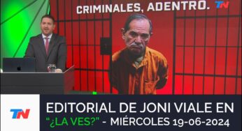 Video: EDITORIAL DE JONI VIALE: “CRIMINALES, ADENTRO” I ¿LA VES? (19/06/24)