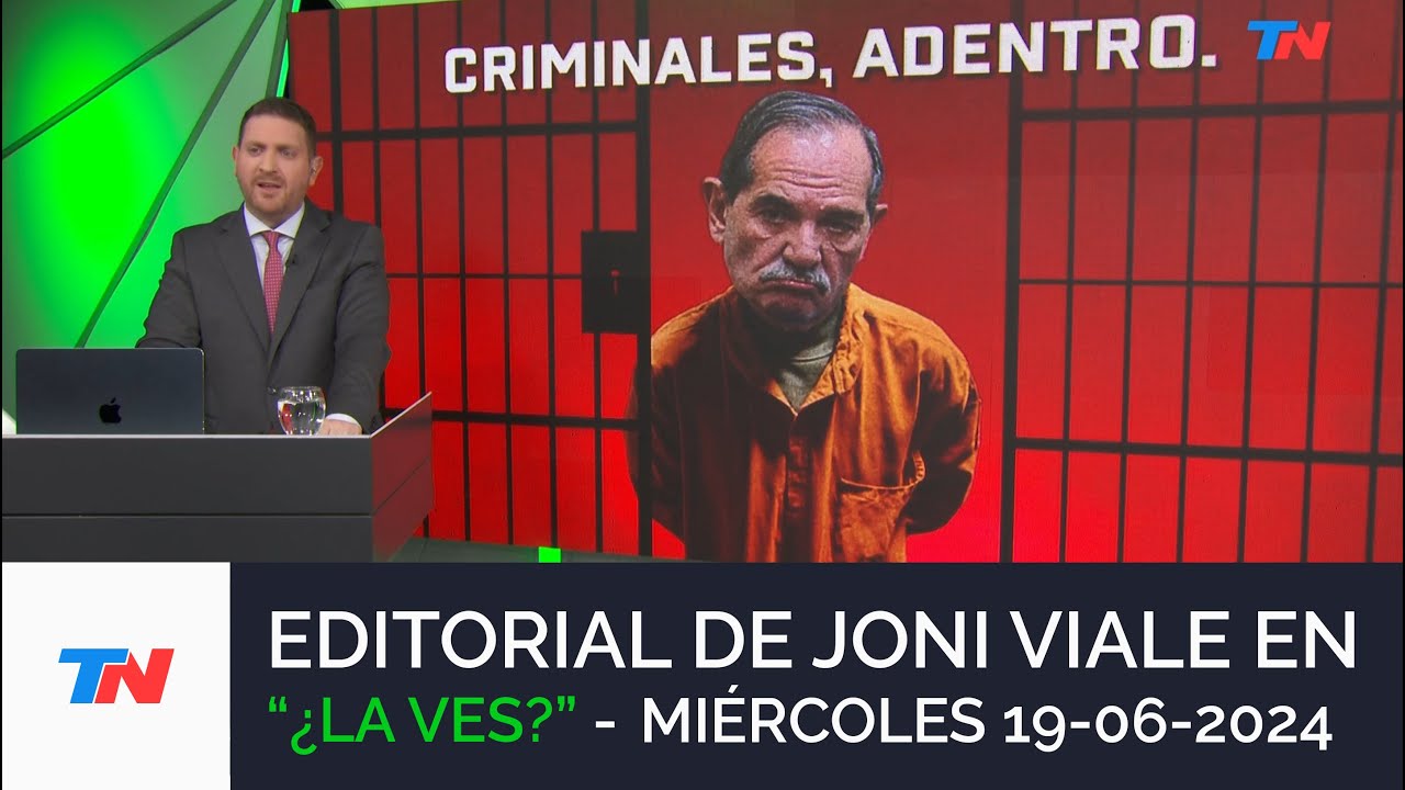 EDITORIAL DE JONI VIALE: "CRIMINALES, ADENTRO" I ¿LA VES? (19/06/24)